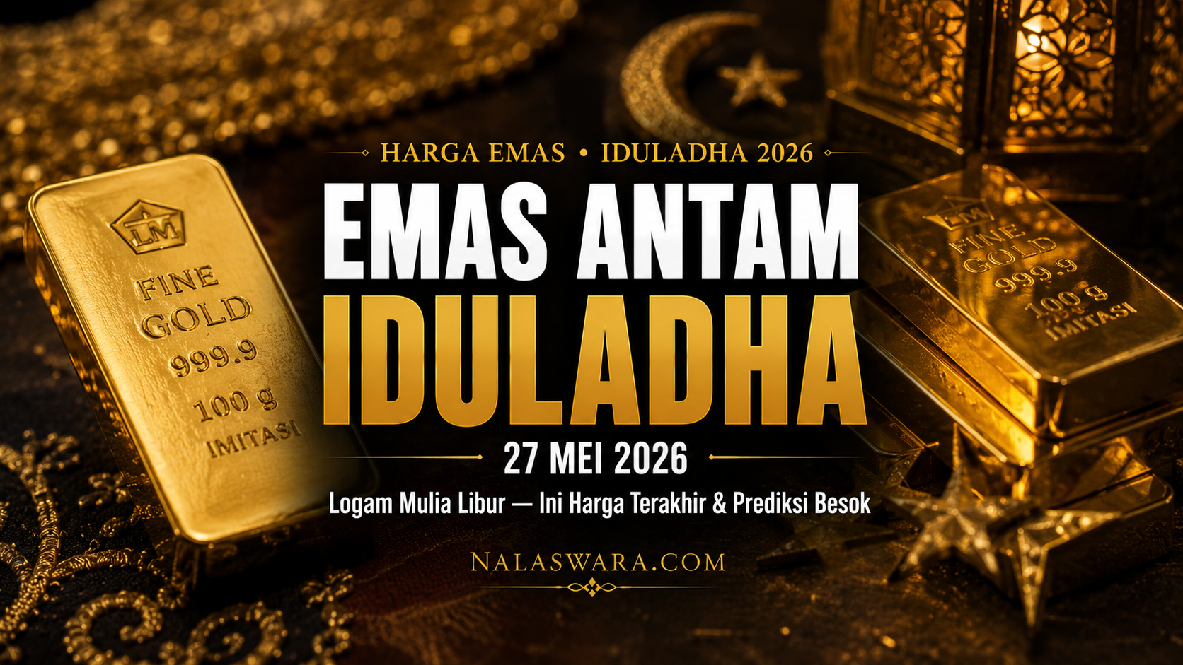 harga emas Antam Iduladha 27 Mei 2026 libur nasional harga terakhir semua ukuran buyback prediksi besok